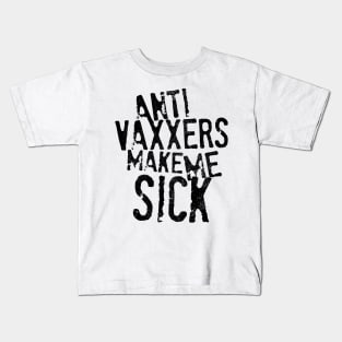 Anti Vaxxers Make Me Sick Kids T-Shirt